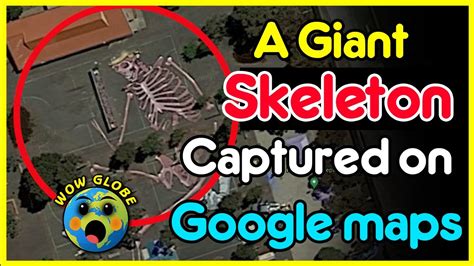 A Giant Skeleton On Google Earth Google Map Secret Places Scary