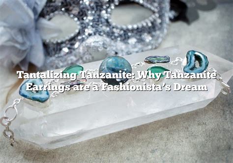 Tantalizing Tanzanite Why Tanzanite Earrings Are A Fashionista S Dream