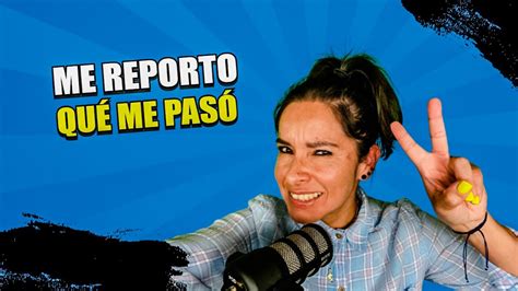 POR QUÉ ME DESAPARECÍ REPORTÁNDOME con detalles LES CUENTO TODO la