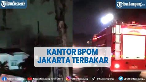 Kantor BPOM Jakarta Pusat Kebakaran 17 Mobil Pemadam Dikerahkan