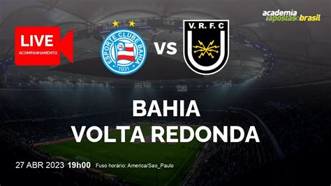 BAHIA X VOLTA REDONDA AO VIVO COPA DO BRASIL 3ª FASE JOGO DE