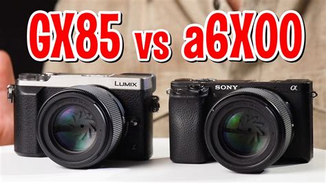 Panasonic GX85 GX80 Vs Sony A6300 A6400 A6500 YouTube