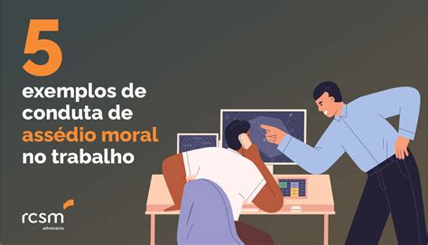 Exemplos De Conduta De Ass Dio Moral No Trabalho Rcsm Advocacia