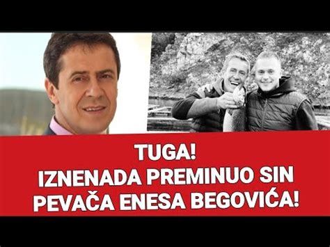 Tuga Iznenada Preminuo Sin Peva A Enesa Begovi A Youtube