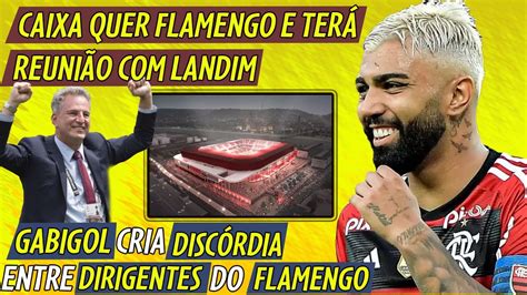 Caixa Quer Flamengo E Ter Reuni O Landim Gabigol Cria Disc Rida