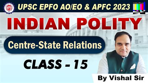 UPSC EPFO AO EO APFC Polity Centre State Relations Class 15