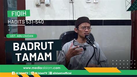 Kajian Fiqih Badrut Tamam H 531 540 Bersama Ustadz Abu Zaidan