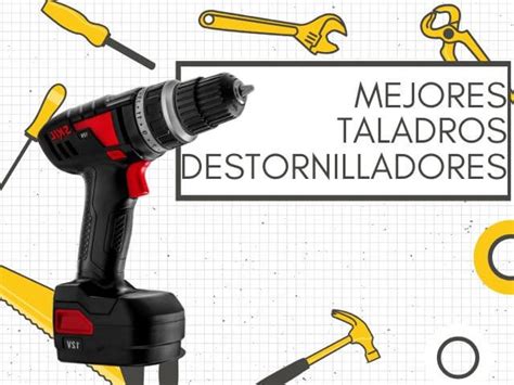 Mejores Taladros Destornilladores Top De