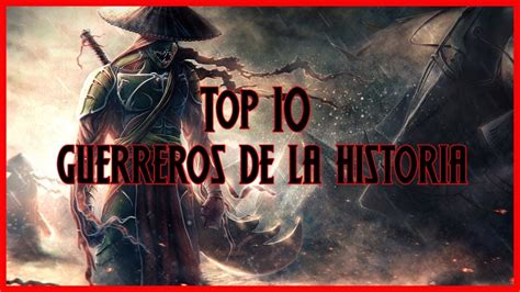 Top 10 Mejores Guerreros De La Historia Youtube