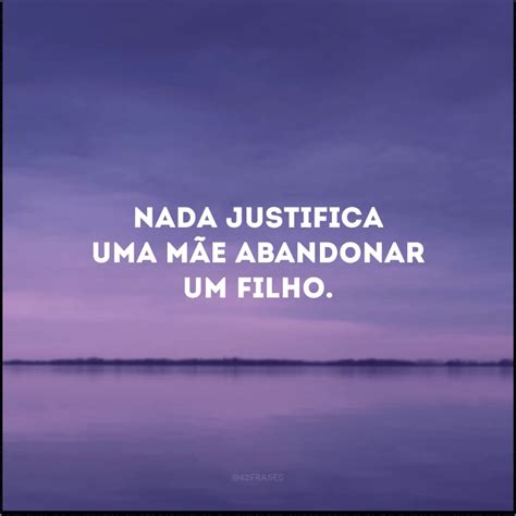 Frases De Abandono Para Refletir Sobre Suas A Es