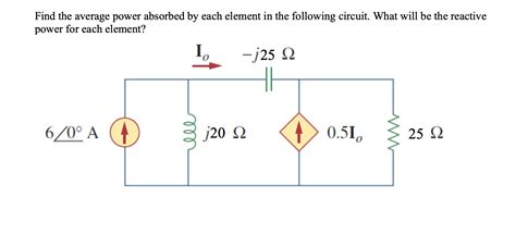 Solved Find The Average Power Absorbed By Each Element In Chegg