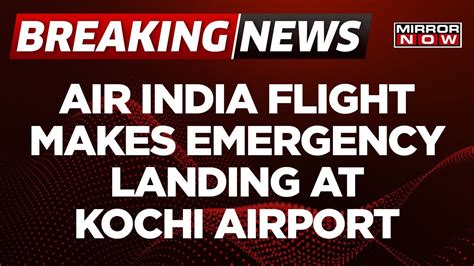 Breaking News Air India Flight Makes Emergency Landing At Cochin