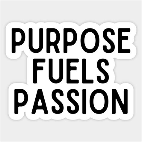 Purpose Fuels Passion Inspiring Life Quotes Motivation Sticker