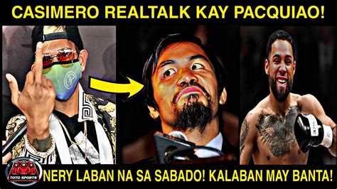 Naku Casimero Realtalk Kay Pacquiao Luis Nery Bakbakan Na Sa Sabado