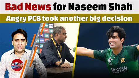 Bad News For Naseem Shah Angry Pcb Took Another Big Decision Youtube