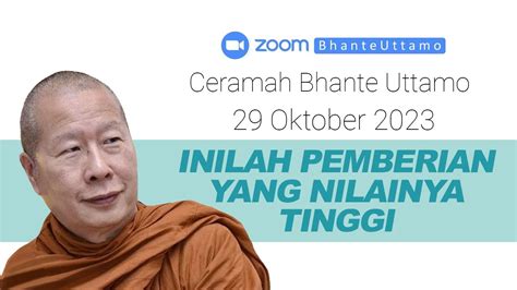 Ceramah Bhante Uttamo 29 Oktober 2023 Inilah Pemberian Yang Nilainya