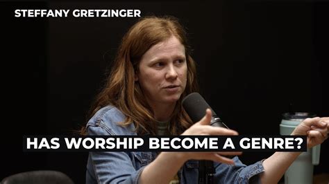 Has Worship Become A Genre Steffany Gretzinger Shares Her Thoughts On