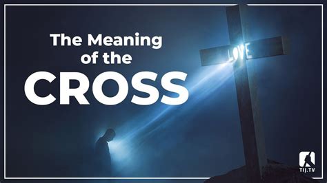 Meaning Of The Cross The Incredible Journey