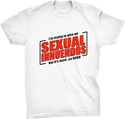 I M Trying To Give Up Sexual Innuendos But It S So Hard Rude Funny T Shirt Amazon De Bekleidung