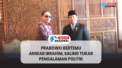 Prabowo Bertemu Anwar Ibrahim Saling Tukar Pengalaman Politik Youtube