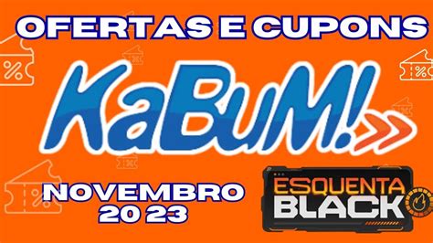 Oferta E CUPOM DE DESCONTO KABUM Novembro 2023 Cupom De Desconto Black