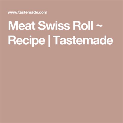 Meat Swiss Roll Recipe Swiss Roll Rolls Recipe Meat