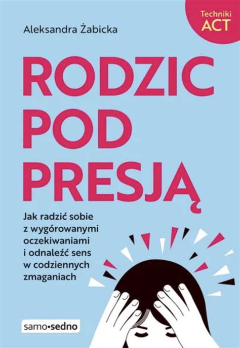 Rodzic pod presją Emocje w rodzicielstwie bywają nie do opanowania