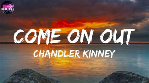 Chandler Kinney Come On Out Lyrics Hey Come On Out Now Hey