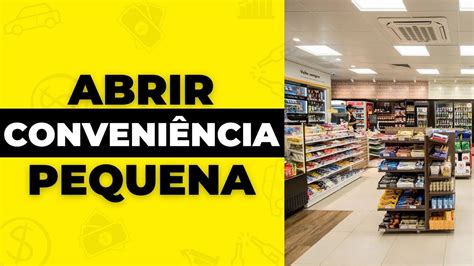 COMO MONTAR UMA LOJA DE CONVENIÊNCIA PEQUENA POUCO DINHEIRO Como