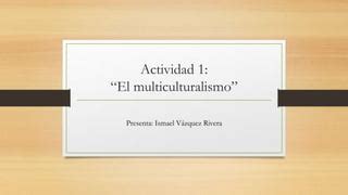 Actividad El Multiculturalismo Ppt Descarga Gratuita