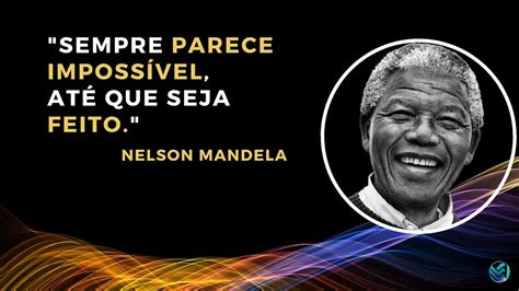 NELSON MANDELA Sempre parece IMPOSSÍVEL até que seja FEITO YouTube