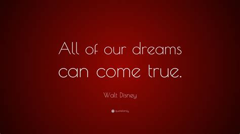 Walt Disney Quote “all Of Our Dreams Can Come True ”