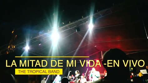 Tropical Band La Mitad De Mi Vida En Vivo Youtube