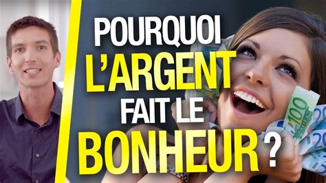 Pourquoi Largent Fait Le Bonheur Youtube