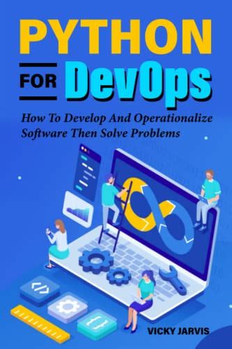 Python For Devops How To Develop And Operationalize Software Then