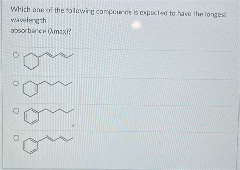 Solved Which One Of The Following Compounds Is Expected To Have The