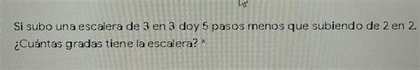 Solved Si Subo Una Escalera De 3 En 3 Doy 5 Pasos Menos Que Algebra