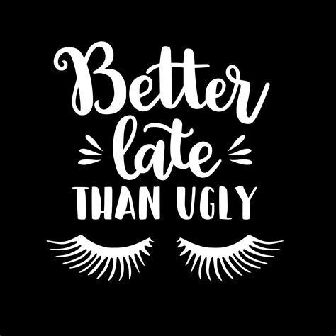 Better Late Than Ugly Vinyl Decal Sticker Car Laptop Tumbler Etsy