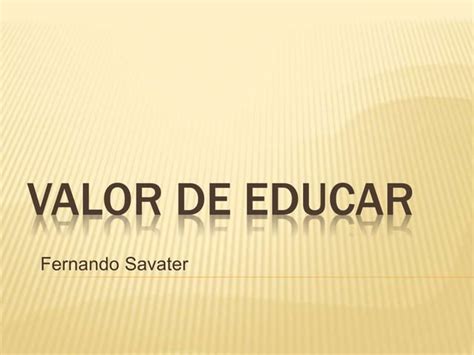 El Valor De Educar De Fernando Savater PPT