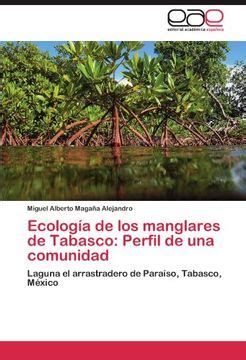 Libro Ecolog A De Los Manglares De Tabasco Perfil De Una Comunidad