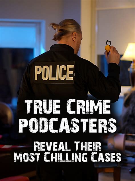 Prime Video: True Crime Podcasters Reveal Their Most Chilling Cases