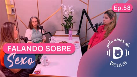 Falando Sobre Sexo Podcast Pelo Amor De Deusas Ep 58 Youtube