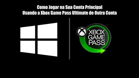 Como Jogar Na Sua Conta Principal Usando A Xbox Game Pass Ultimate De