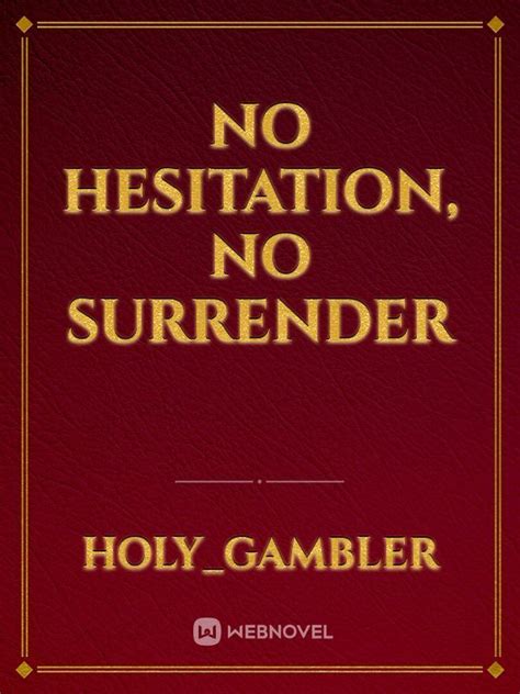 No Hesitation No Surrender Novel Read Free Webnovel