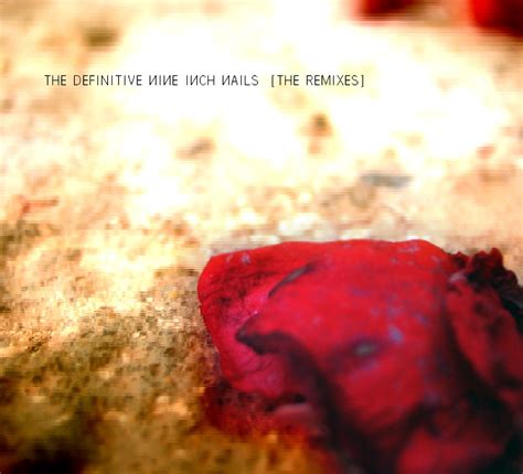 The Definitive Nine Inch Nails The Remixes — Nine Inch Nails Lastfm