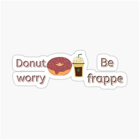 Donut Worry Be Frappe Funny Design For Donuts And Frappe Lovers