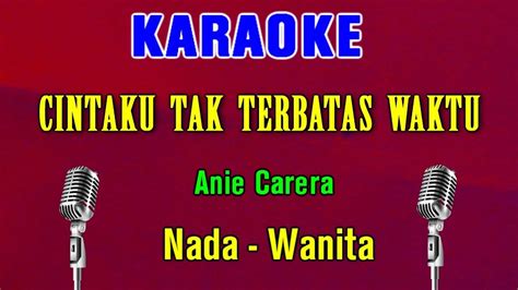 Cintaku Tak Terbatas Waktu Anie Carera Karaoke Nada Wanita Youtube