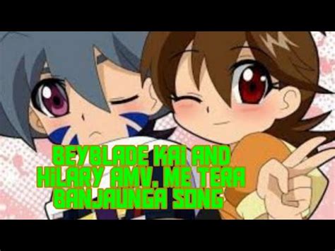 Beyblade Kai And Hilary Amv Me Tera Banjaunga Song Youtube