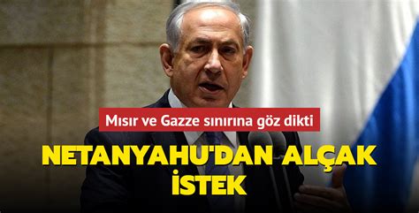 Netanyahu Dan Al Ak Istek M S R Ve Gazze S N R Na G Z Dikti