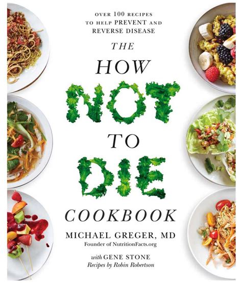 The How Not To Die Cookbook Over 100 Recipes To Help Prevent And Reverse Disease Buy The How